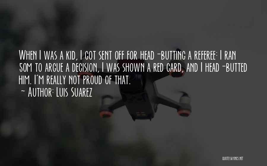 Luis Suarez Quotes: When I Was A Kid, I Got Sent Off For Head-butting A Referee: I Ran 50m To Argue A Decision,