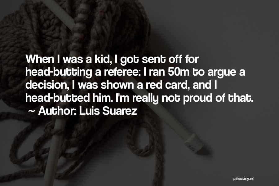 Luis Suarez Quotes: When I Was A Kid, I Got Sent Off For Head-butting A Referee: I Ran 50m To Argue A Decision,