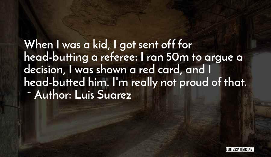 Luis Suarez Quotes: When I Was A Kid, I Got Sent Off For Head-butting A Referee: I Ran 50m To Argue A Decision,
