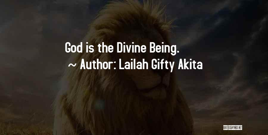 Lailah Gifty Akita Quotes: God Is The Divine Being.