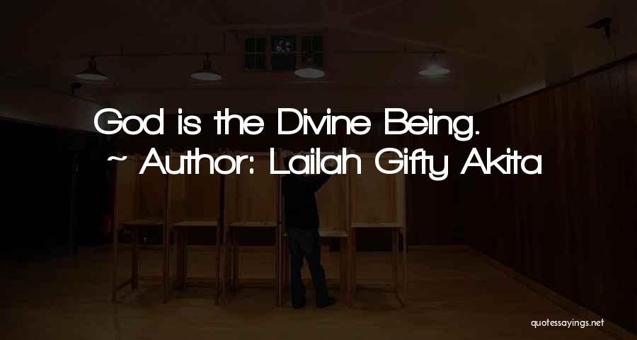 Lailah Gifty Akita Quotes: God Is The Divine Being.