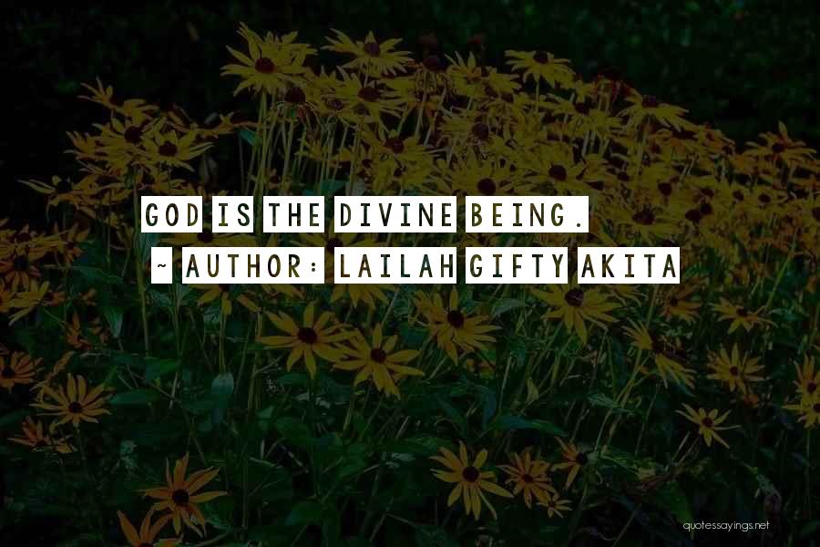 Lailah Gifty Akita Quotes: God Is The Divine Being.