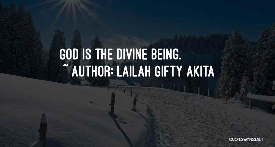 Lailah Gifty Akita Quotes: God Is The Divine Being.