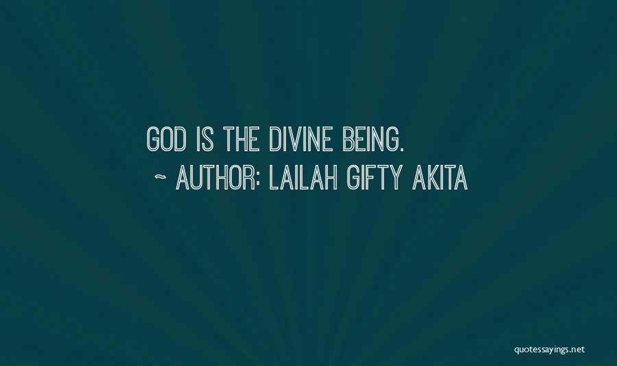 Lailah Gifty Akita Quotes: God Is The Divine Being.