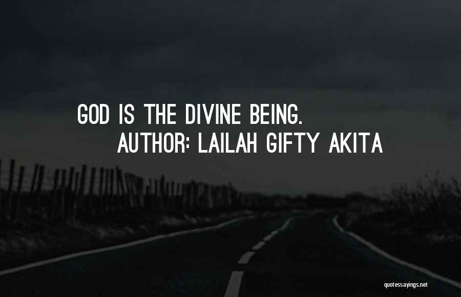 Lailah Gifty Akita Quotes: God Is The Divine Being.