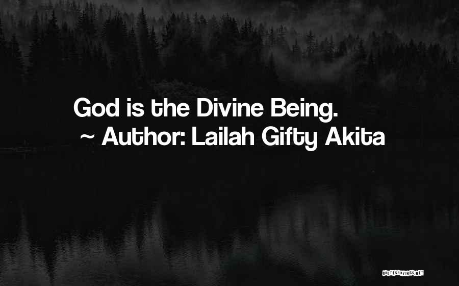 Lailah Gifty Akita Quotes: God Is The Divine Being.
