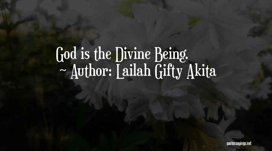 Lailah Gifty Akita Quotes: God Is The Divine Being.