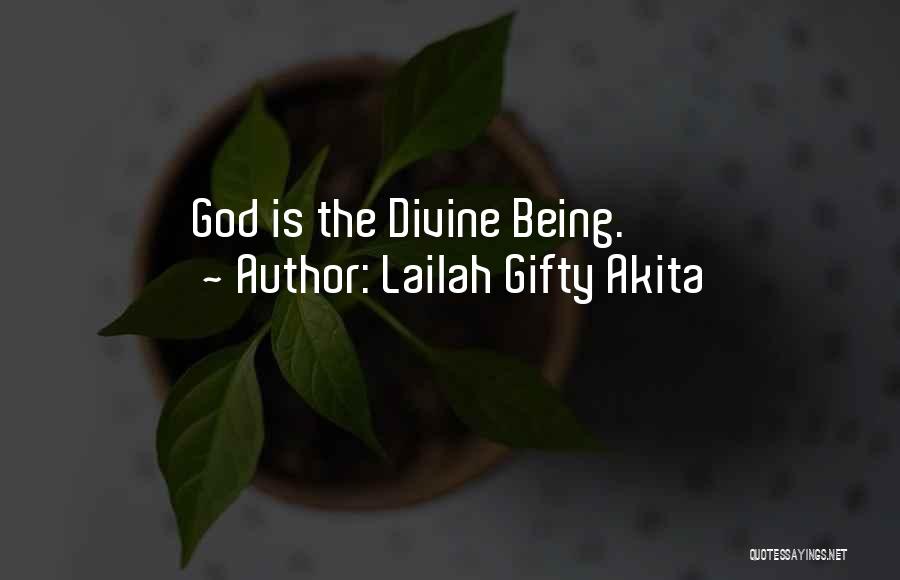Lailah Gifty Akita Quotes: God Is The Divine Being.