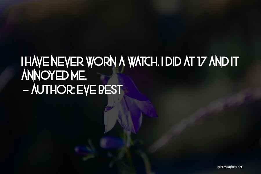 Eve Best Quotes: I Have Never Worn A Watch. I Did At 17 And It Annoyed Me.