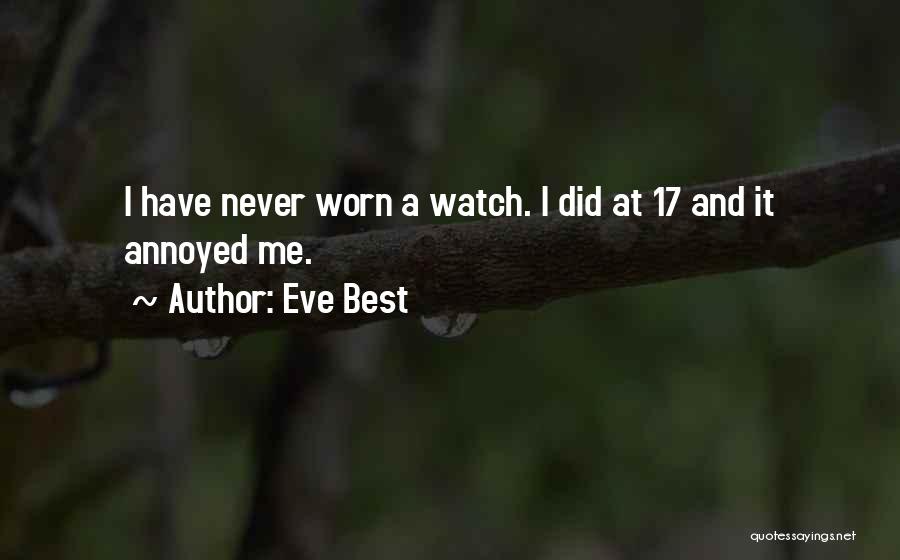 Eve Best Quotes: I Have Never Worn A Watch. I Did At 17 And It Annoyed Me.