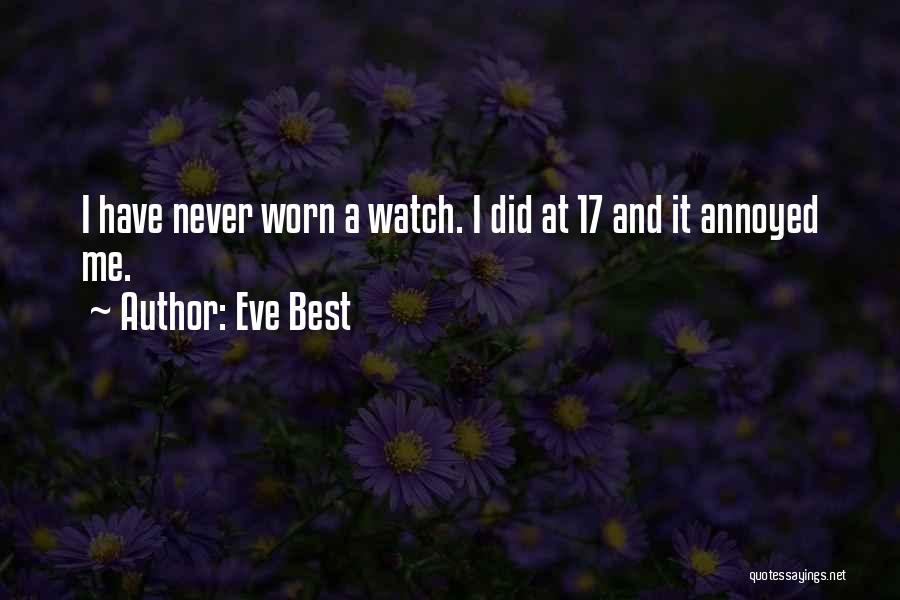 Eve Best Quotes: I Have Never Worn A Watch. I Did At 17 And It Annoyed Me.