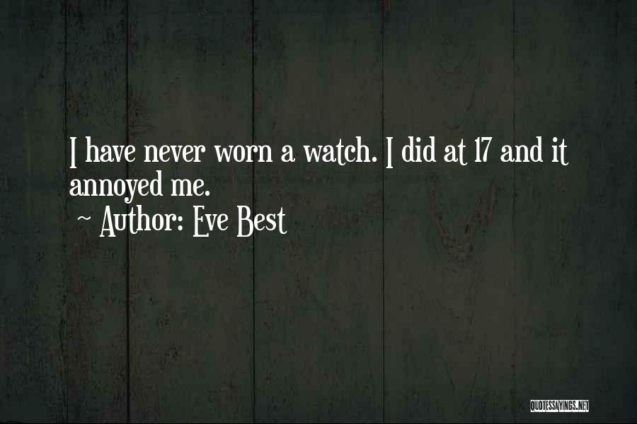 Eve Best Quotes: I Have Never Worn A Watch. I Did At 17 And It Annoyed Me.