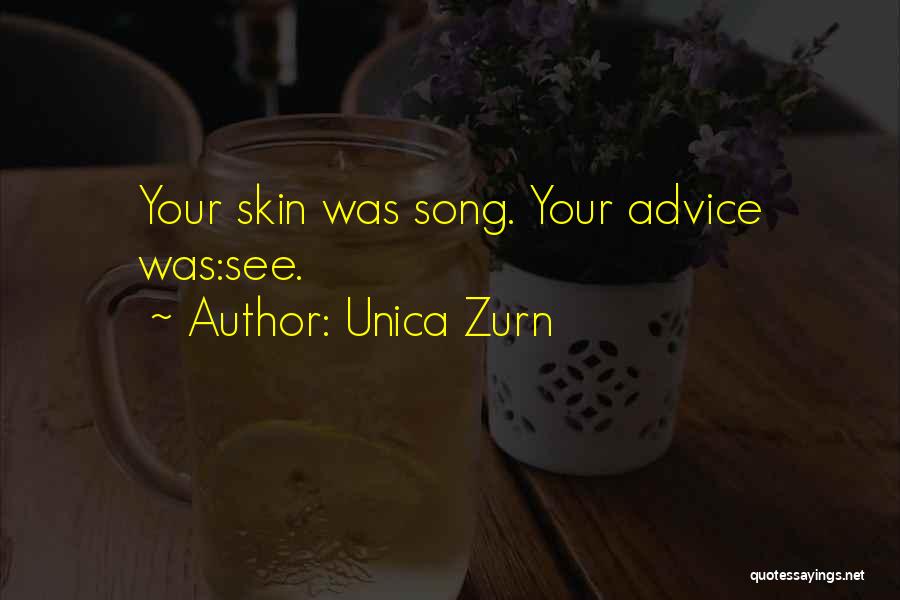 Unica Zurn Quotes: Your Skin Was Song. Your Advice Was:see.