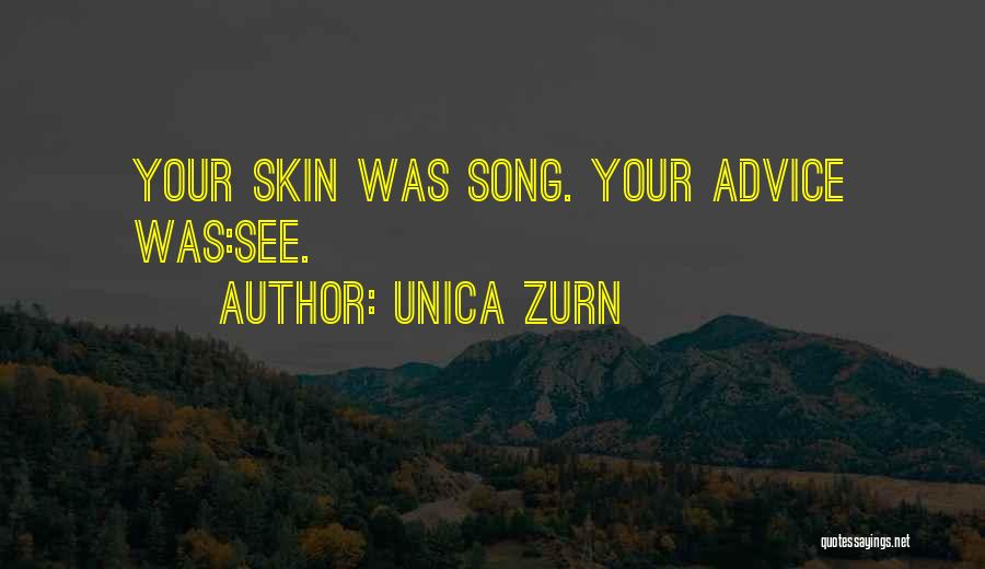 Unica Zurn Quotes: Your Skin Was Song. Your Advice Was:see.