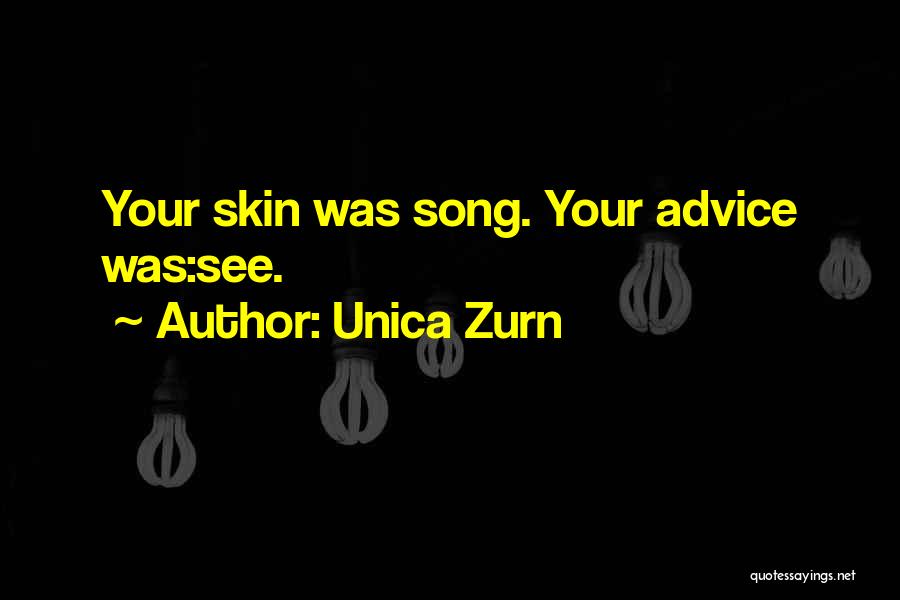 Unica Zurn Quotes: Your Skin Was Song. Your Advice Was:see.