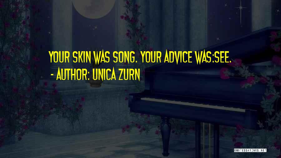 Unica Zurn Quotes: Your Skin Was Song. Your Advice Was:see.