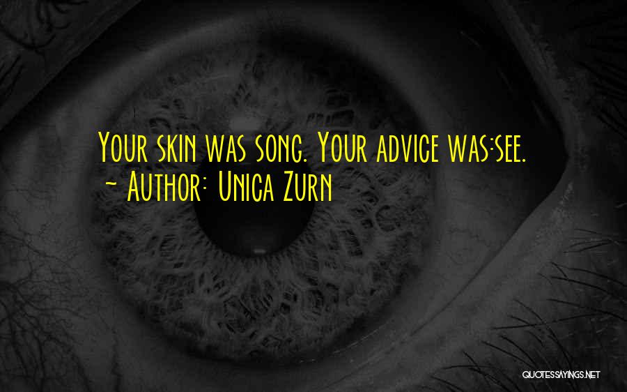 Unica Zurn Quotes: Your Skin Was Song. Your Advice Was:see.