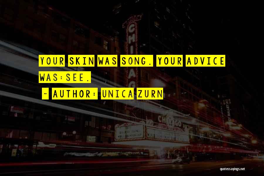 Unica Zurn Quotes: Your Skin Was Song. Your Advice Was:see.