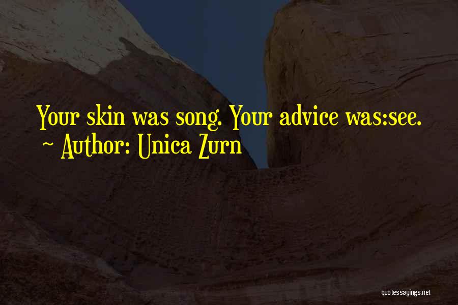 Unica Zurn Quotes: Your Skin Was Song. Your Advice Was:see.