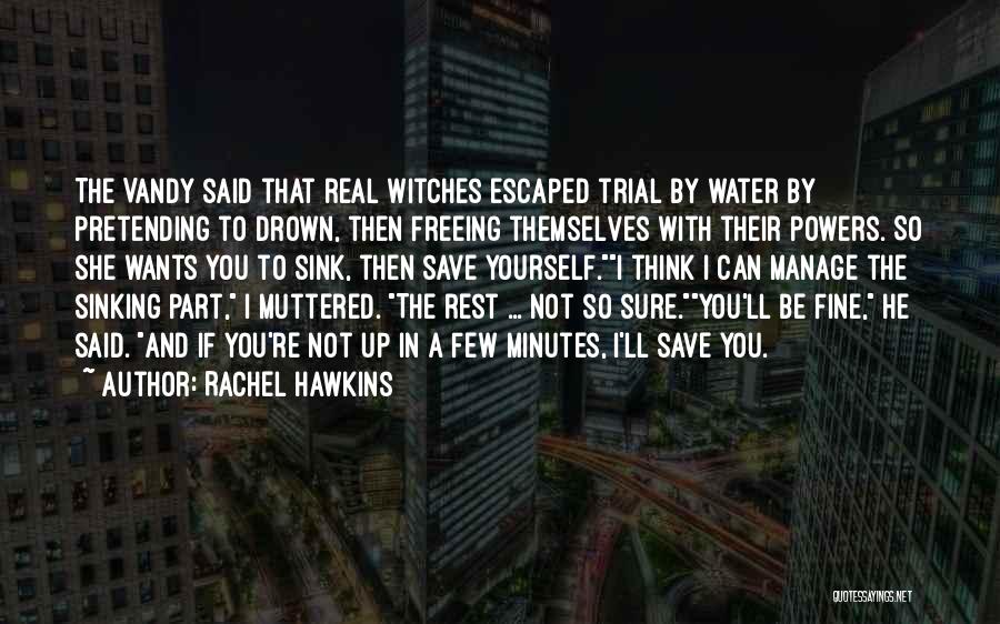 Rachel Hawkins Quotes: The Vandy Said That Real Witches Escaped Trial By Water By Pretending To Drown, Then Freeing Themselves With Their Powers.