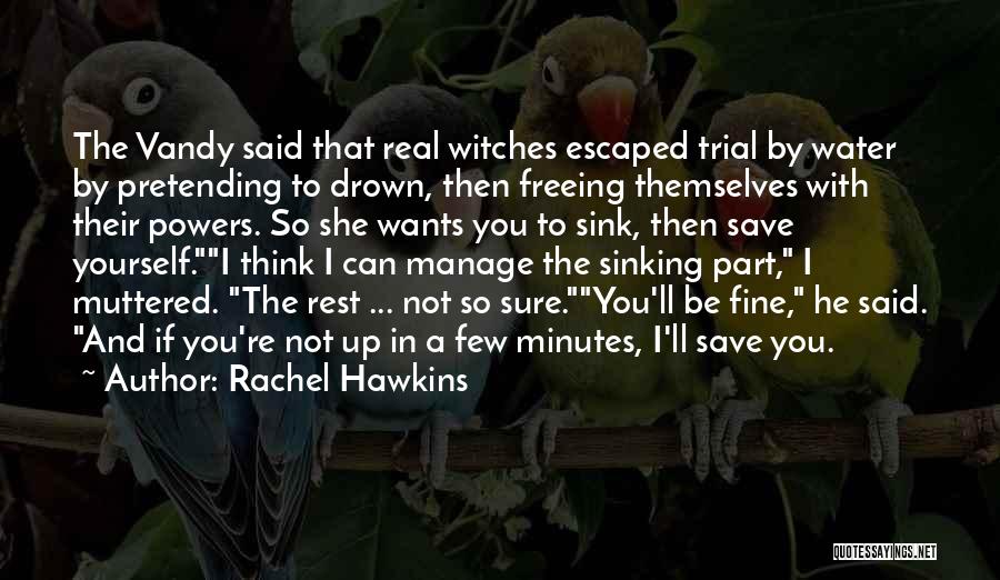 Rachel Hawkins Quotes: The Vandy Said That Real Witches Escaped Trial By Water By Pretending To Drown, Then Freeing Themselves With Their Powers.