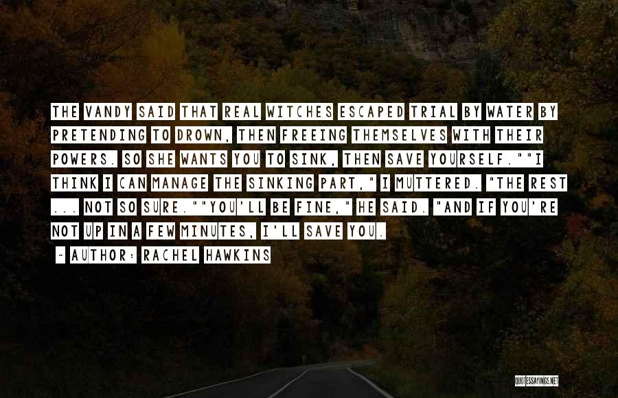 Rachel Hawkins Quotes: The Vandy Said That Real Witches Escaped Trial By Water By Pretending To Drown, Then Freeing Themselves With Their Powers.