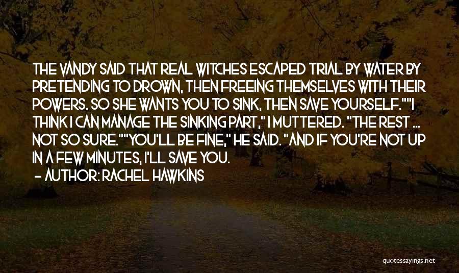 Rachel Hawkins Quotes: The Vandy Said That Real Witches Escaped Trial By Water By Pretending To Drown, Then Freeing Themselves With Their Powers.