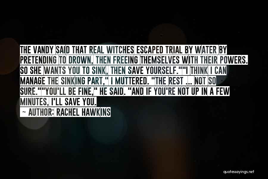 Rachel Hawkins Quotes: The Vandy Said That Real Witches Escaped Trial By Water By Pretending To Drown, Then Freeing Themselves With Their Powers.