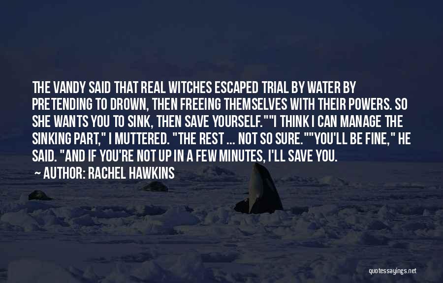 Rachel Hawkins Quotes: The Vandy Said That Real Witches Escaped Trial By Water By Pretending To Drown, Then Freeing Themselves With Their Powers.