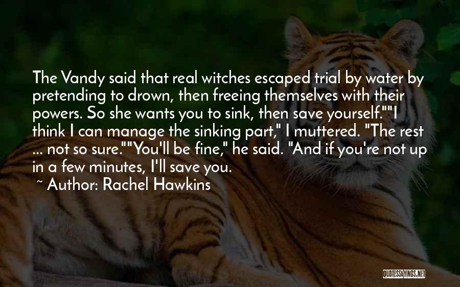 Rachel Hawkins Quotes: The Vandy Said That Real Witches Escaped Trial By Water By Pretending To Drown, Then Freeing Themselves With Their Powers.