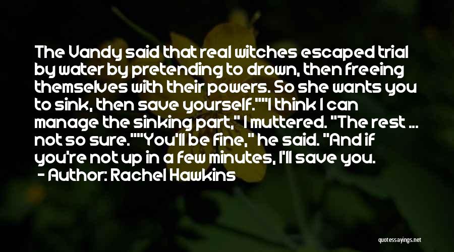 Rachel Hawkins Quotes: The Vandy Said That Real Witches Escaped Trial By Water By Pretending To Drown, Then Freeing Themselves With Their Powers.