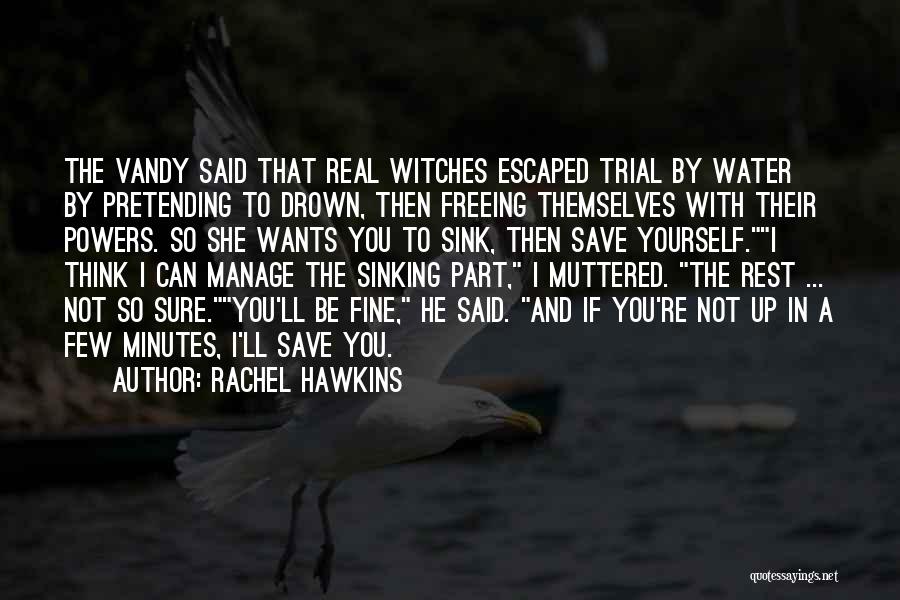 Rachel Hawkins Quotes: The Vandy Said That Real Witches Escaped Trial By Water By Pretending To Drown, Then Freeing Themselves With Their Powers.