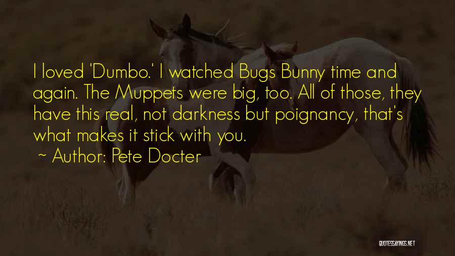 Pete Docter Quotes: I Loved 'dumbo.' I Watched Bugs Bunny Time And Again. The Muppets Were Big, Too. All Of Those, They Have