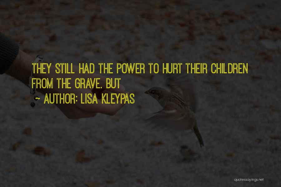 Lisa Kleypas Quotes: They Still Had The Power To Hurt Their Children From The Grave. But
