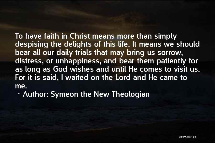 Symeon The New Theologian Quotes: To Have Faith In Christ Means More Than Simply Despising The Delights Of This Life. It Means We Should Bear