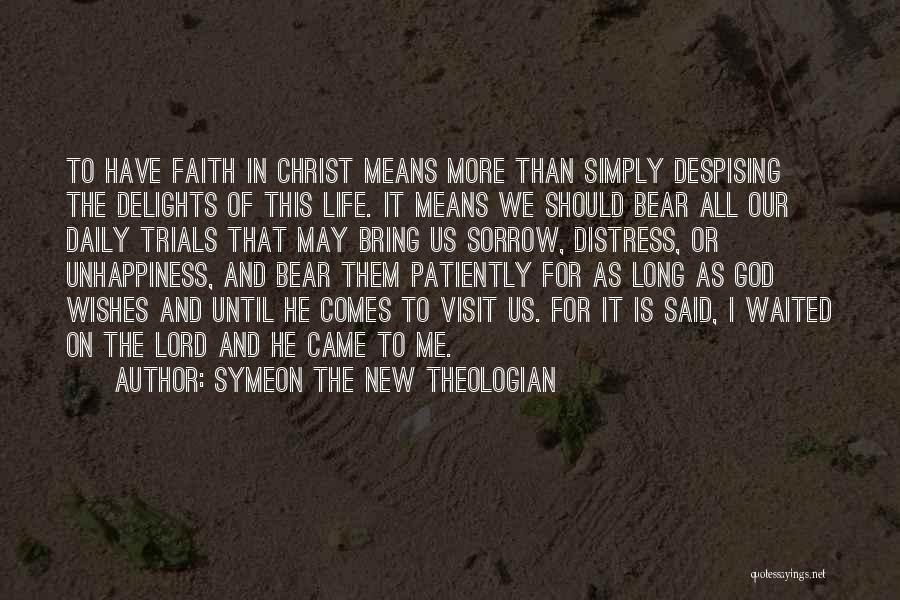 Symeon The New Theologian Quotes: To Have Faith In Christ Means More Than Simply Despising The Delights Of This Life. It Means We Should Bear