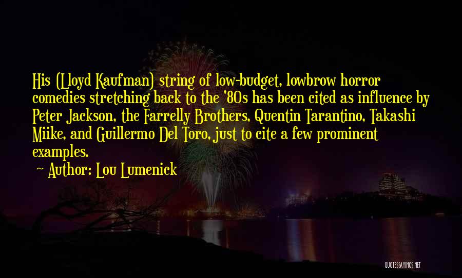 Lou Lumenick Quotes: His (lloyd Kaufman) String Of Low-budget, Lowbrow Horror Comedies Stretching Back To The '80s Has Been Cited As Influence By