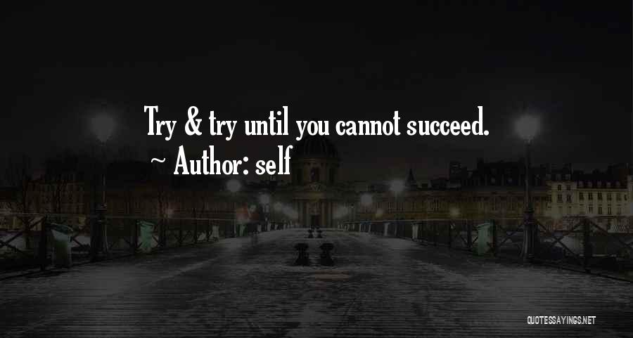 Self Quotes: Try & Try Until You Cannot Succeed.