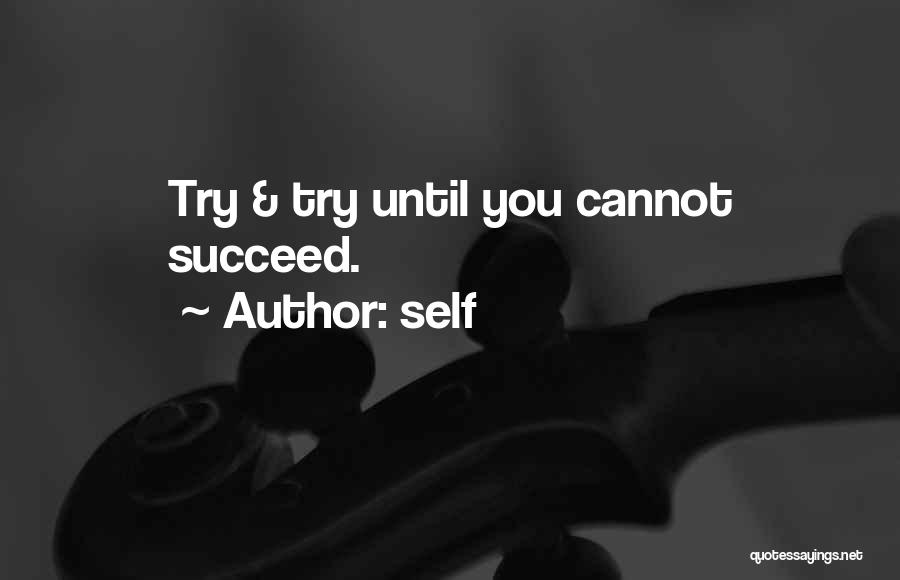 Self Quotes: Try & Try Until You Cannot Succeed.