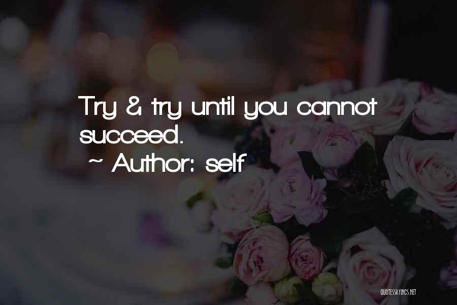 Self Quotes: Try & Try Until You Cannot Succeed.