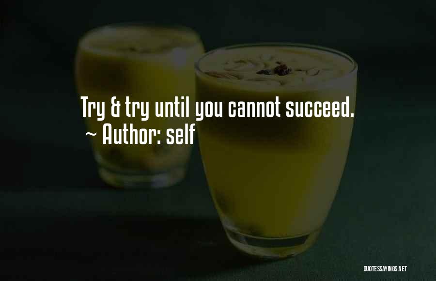 Self Quotes: Try & Try Until You Cannot Succeed.