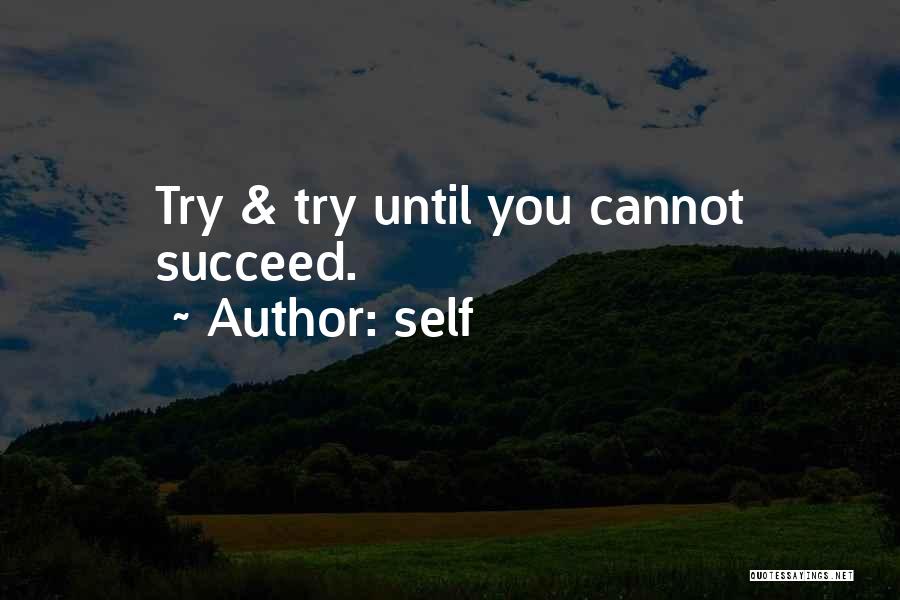 Self Quotes: Try & Try Until You Cannot Succeed.