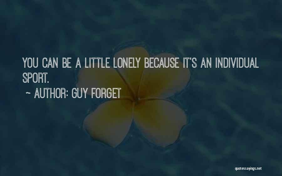 Guy Forget Quotes: You Can Be A Little Lonely Because It's An Individual Sport.