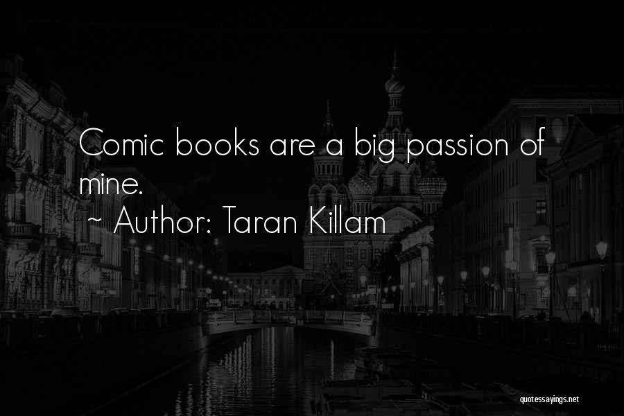 Taran Killam Quotes: Comic Books Are A Big Passion Of Mine.