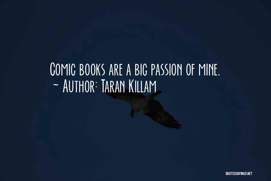 Taran Killam Quotes: Comic Books Are A Big Passion Of Mine.