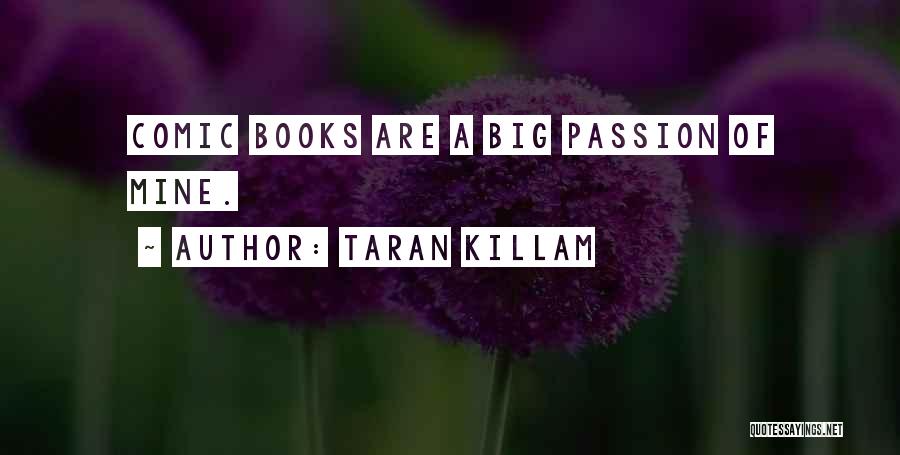 Taran Killam Quotes: Comic Books Are A Big Passion Of Mine.