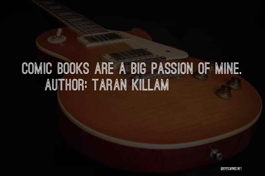 Taran Killam Quotes: Comic Books Are A Big Passion Of Mine.