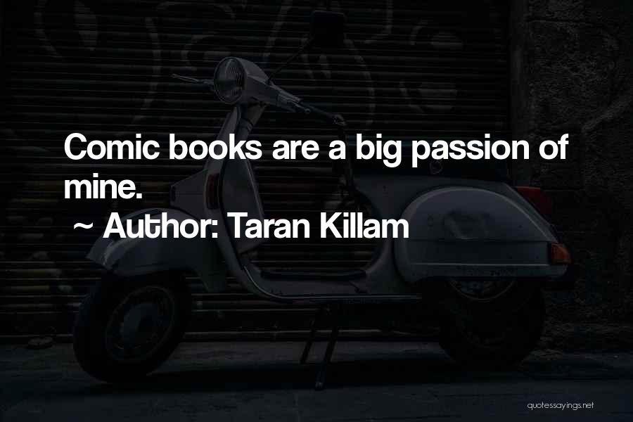 Taran Killam Quotes: Comic Books Are A Big Passion Of Mine.