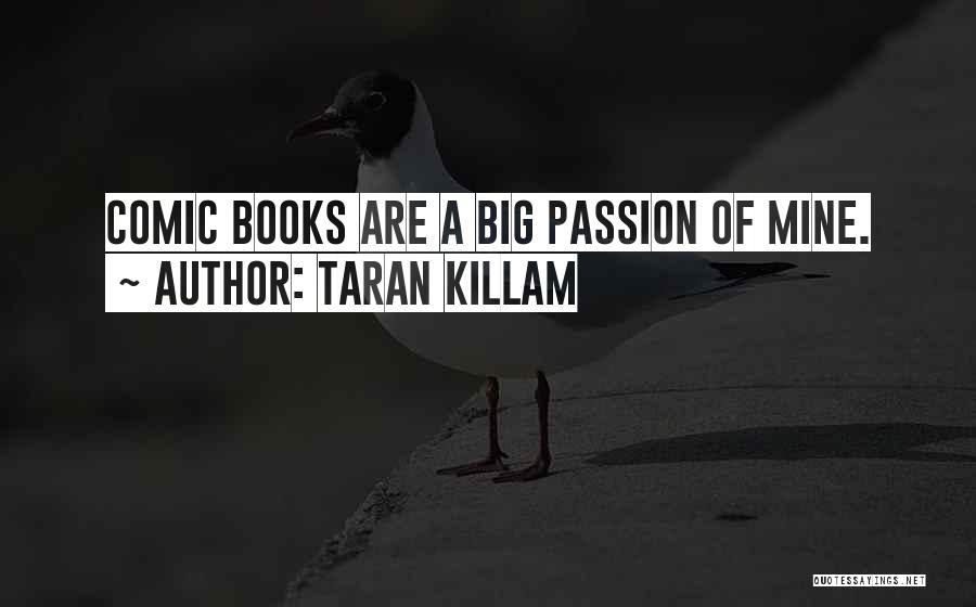 Taran Killam Quotes: Comic Books Are A Big Passion Of Mine.