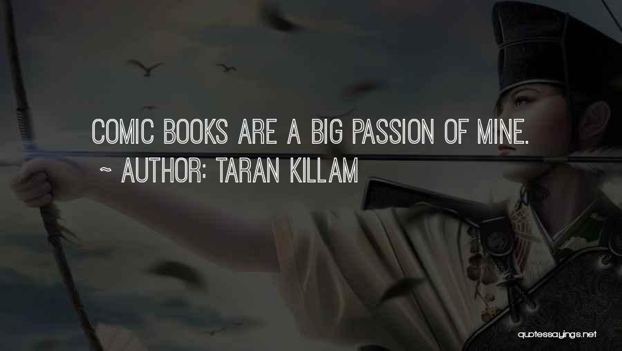 Taran Killam Quotes: Comic Books Are A Big Passion Of Mine.